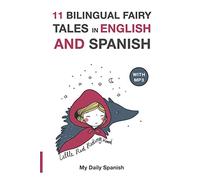 11 Bilingual Fairy Tales in Spanish and English: Improve your Spanish or English reading and listening comprehension skills (Bilingual Fairy Tales Spanish English)