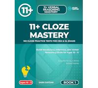 11+ Cloze Mastery: Boost Reading Confidence and 11+ Success with Graded Cloze Exercises and Answer Support (Ultimate 11+ & SATs Success Series: Mastering Maths, English, Vocabulary & Reasoning)