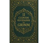 11 cuentos olvidados de Grimm: Relatos poco conocidos de la tradición de los Grimm