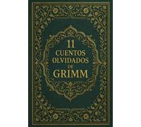 11 cuentos olvidados de Grimm: Relatos poco conocidos de la tradición de los Grimm