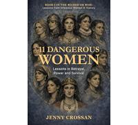 11 Dangerous Women: Lessons in Power, Reputation and Survival (Wicked or Wise Lessons from History's Infamous Women)