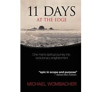 11 Days at the Edge: One man’s spiritual journey into evolutionary enlightenment