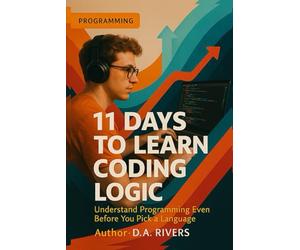 11 Days to Learn Coding Logic: Understand Programming Even Before You Pick a Language