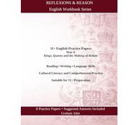 11+ English Practice Papers: Year 4 · Kings, Queens and the Making of Britain (11+ Maths and English)