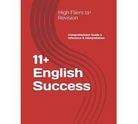 11+ English Success: Targeted Skills Practice: Comprehension Guide 1: Inference & Interpretation for the 11+ Exam (High Fliers 11+ Revision)