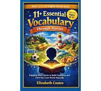 11+ Essential Vocabulary Through Stories: Engaging Short Stories to Build Confidence and Learn Key Exam Words Naturally (The 11+ English Success Series)