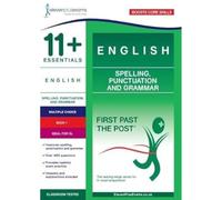 11+ Essentials English: Spelling, Punctuation and Grammar Book 1 (First Past the Post)