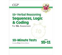 11+ GL 10-Minute Tests: Verbal Reasoning Sequences, Logic & Coding - Ages 10-11 (+ Online Ed): for the 2026 tests (CGP GL 11+ Ages 10-11)