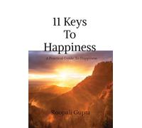 11 Keys To Happiness: A PRACTICAL GUIDE TO HAPPY LIVING