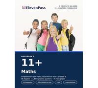 11+ Maths: A COMPLETE 40-WEEK 11+ MASTERY PROGRAMME (ElevenPass: The Complete 11+ Mastery Programme)