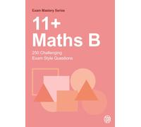 11+ Maths B : 250 Challenging Exam Style Questions