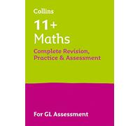11+ Maths Complete Revision, Practice & Assessment for GL: For the 2026 GL Assessment Tests (Collins 11+ Practice)