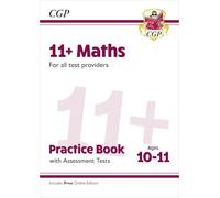 11+ Maths Practice Book & Assessment Tests - Ages 10-11 (for all test providers): for the 2025 exams (CGP 11+ Ages 10-11)