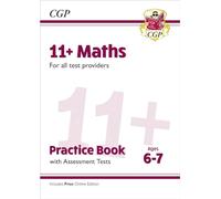 11+ Maths Practice Book & Assessment Tests - Ages 6-7 (for all test providers) (CGP 11+ Ages 6-7)