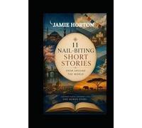11 NAIL-BITING SHORT STORIES: FROM AROUND THE WORLD