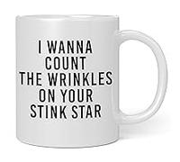 11 Oz Novelty Drinking Cup I Wanna Count The Wrinkles On Your Stink Star Mug Gift Ceramic Coffee Mug White Coffee Mug Or Office Tea Cups