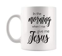 11 Oz White Ceramic Novelty Coffee Mug - "in The Morning When I Rise, Give Me Jesus" Christian Mug | Spiritual Religious Song Mug, Christmas Gift for Mom, Dad, Him, Her