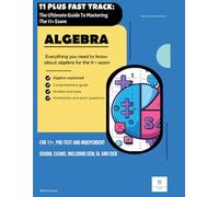 11 PLUS FAST TRACK - The Ultimate Guide To Mastering The 11+ Exam: Algebra