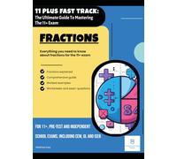 11 PLUS FAST TRACK - The Ultimate Guide To Mastering The 11+ Exam: Fractions
