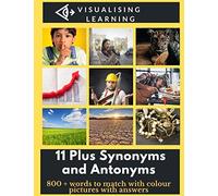 11 Plus Synonyms and Antonyms: 800 + words to match with colour pictures. Answers included.