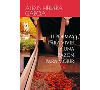 11 POEMAS PARA VIVIR Y UNA RAZON PARA MORIR: Donde la vida es una poesía escrita por los errores