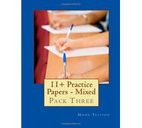 11+ Practice Papers - Mixed: Pack Three: Written by Moon Tuition, 2014 Edition, Publisher: CreateSpace Independent Publishing [Paperback]