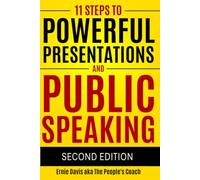 11 Steps to Powerful Presentations and Public Speaking: A Structured Communication Guide for Leaders, Entrepreneurs, and Influencers (Second Edition)