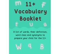 11+ Vocabulary Booklet: A list of words, their definition, word class and synonyms to help your child prepare for the 11+: A list of words, their ... to help your child prepare for the 11+