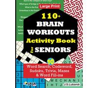 110+ BRAIN WORKOUTS Activity Book for SENIORS; Vol.10 (110+ Puzzles: Word Search, Codeword, Sudoku, Mazes, Word Fill-ins and More in Large Print for Effective Brain Exercise.)