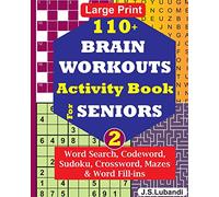 110+ BRAIN WORKOUTS Activity Book for SENIORS; Vol.2 (110+ Puzzles: Word Search, Codeword, Sudoku, Mazes, Word Fill-ins and More in Large Print for Effective Brain Exercise.)