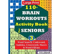 110+ BRAIN WORKOUTS Activity Book for SENIORS; Vol.3 (110+ Puzzles: Word Search, Codeword, Sudoku, Mazes, Word Fill-ins and More in Large Print for Effective Brain Exercise.)