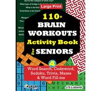 110+ BRAIN WORKOUTS Activity Book for SENIORS; Vol.4 (110+ Puzzles: Word Search, Codeword, Sudoku, Mazes, Word Fill-ins and More in Large Print for Effective Brain Exercise.)
