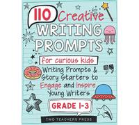 110 Creative Writing Prompts for Kids: Story Starters, Opinion Writing, Letter Writing & More! | Engaging and Inviting Prompts for Grades 1-3