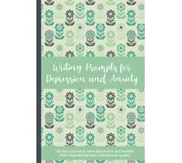 110 Days Writing Prompts for Depression and Anxiety: Anti-Anxiety notebook with inspirational and motivational quotes which helps to ease depression ... (Mental Health Journal & Coloring Books)
