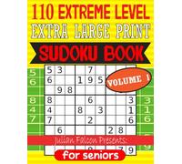 110 Extreme Level Extra Large Print Sudoku For Seniors: 9x9 Grid Format Sudoku for Beginner with Solutions and Friendly Puzzles for Enjoyment - Volume ... Levels" EXTRA LARGE Print Sudoku For Seniors)