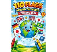110 Flags Around the World Coloring Book, Ages 4-9: A Fun & Educational World Geography Coloring Book for Kids