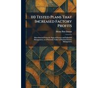 110 Tested Plans That Increased Factory Profits: Ideas Selected From the Pages of Factory and Industrial Management, as of Particular Value in Practical Factory Management