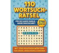 110 Wortsuchrätsel: Für Kinder, Erwachsene & Senioren - Große Druckschrift - 2750 positive Wörter - Rätselspaß für die ganze Familie - Förderung von Konzentration, Gedächtnis & Entspannung