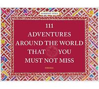 111 Adventures Around the World That You Must Not Miss