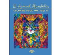 111 Amazing Animals: Adult Coloring Book with Unique Mandala Animal Designs | Stress Relieving Animal Motifs | Promotes Relaxation and Creativity