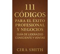111 Códigos para el Éxito Profesional y Negocios: Guía de Liderazgo Consciente y Ventas (Colección Frecuencias de Vida)