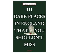 111 Dark Places in England That You Shouldn't Miss: (111 Places)