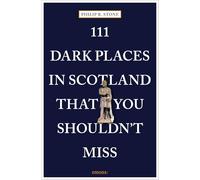 111 Dark Places in Scotland That You Shouldn't Miss (111 Places)