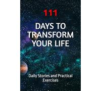 111 Days to Transform Your Life: Daily Stories and Practical Exercises
