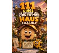 111 Dinge, die dir keiner über dein erstes Haus erzählt - Witziges & nützliches Wissen für Bauherren, Käufer und Hausbesitzer: - mit 50 Sprüchen & Witzen als Bonus
