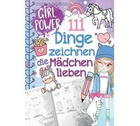 111 Dinge zeichnen lernen, die Mdchen lieben: Einfach Schritt f?r Schritt: von s