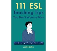 111 ESL Teaching Tips You Don't Want to Miss: Level Up your English Teaching to Teens & Adults! (Teaching ESL/EFL to Teenagers and Adults)