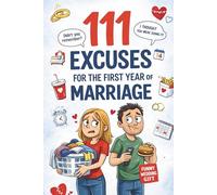 111 Excuses for the First Year of Marriage: A Funny Wedding Gift for Couples - Packed with Hilarious Excuses, Ridiculous Explanations, and Charming Survival Tricks for Married Life
