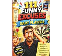 111 Funny Excuses for Dart Players: A Hilarious Dart Gift Book Packed with Misses, Laughs, and Real Game Moments