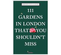 111 Gardens in London That You Shouldn't Miss (111 Places) (111 Places/Shops)